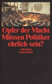 Opfer der Macht. Müssen Politiker ehrlich sein?: Herausgegeben von Peter Kemper (suhrkamp taschenbuch)