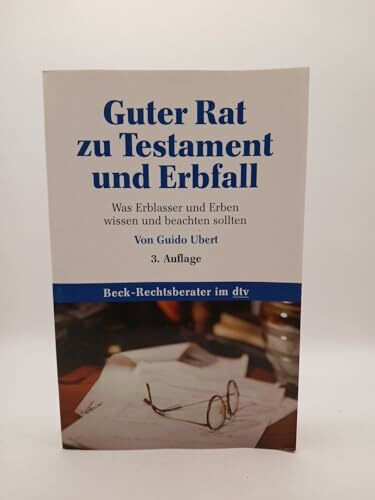 Guter Rat zu Testament und Erbfall: Was Erblasser und Erben wissen und beachten sollten (Beck-Rechtsberater im dtv)