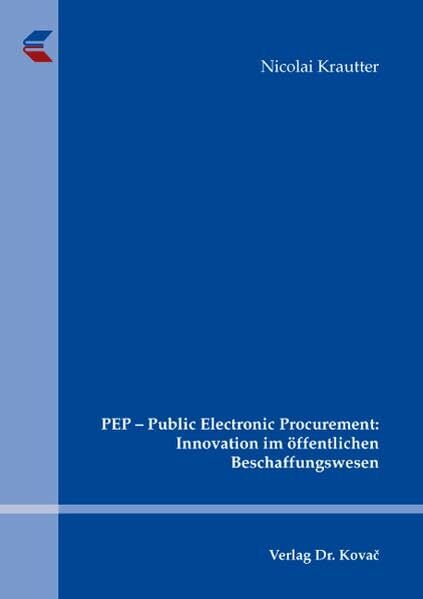 PEP - Public Electronic Procurement: Innovation im öffentlichen Beschaffungswesen (Schriftenreihe Volkswirtschaftliche Forschungsergebnisse) PEP - Public Electronic Procurement: Innovation im öffentlichen Beschaffungswesen (Schriftenreihe Volkswirtschaftliche Forschungsergebnisse)