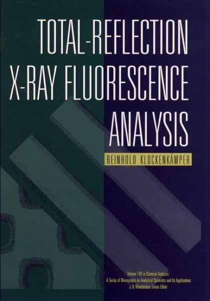 Total-Reflection X-Ray Fluorescence Analysis (Chemical Analysis, Band 140)
