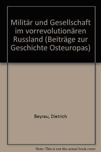 Militär und Gesellschaft im vorrevolutionären Russland (Beiträge zur Geschichte Osteuropas)