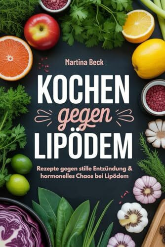 Kochen gegen Lipödem: Rezepte gegen stille Entzündung & hormonelles Chaos bei Lipödem