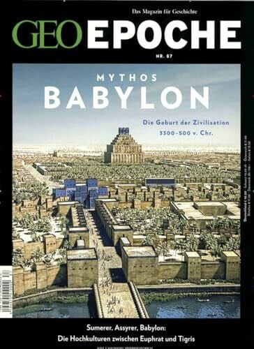 GEO Epoche / GEO Epoche 87/2017 - Babylon: Die Geburt der Zivilisation 3300-500 v. Chr.