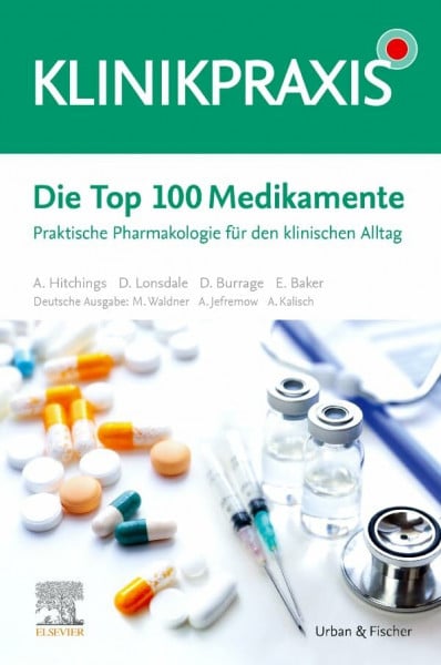 Die Top 100 Medikamente: Praktische Pharmakologie für den klinischen Alltag