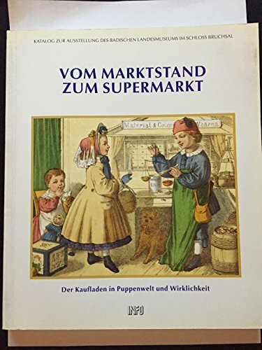 Vom Marktstand zum Supermarkt: Der Kaufladen in Puppenwelt und Wirklichkeit (Dokumente der Geschichte)