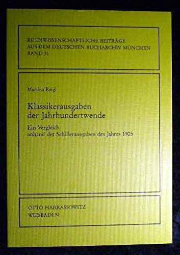Klassikerausgaben der Jahrhundertwende: Ein Vergleich anhand der Schillerausgaben des Jahres 1905 (Buchwissenschaftliche Beiträge aus dem Deutschen Bucharchiv München)