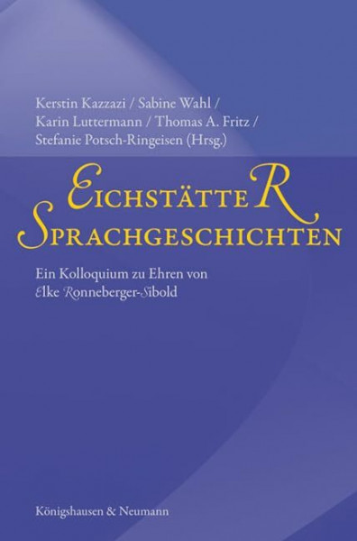 Eichstätter Sprachgeschichten: Ein Kolloquium zu Ehren von Elke Ronneberger-Sibold