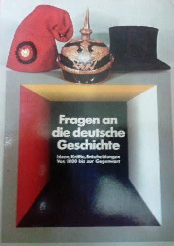 Fragen an die deutsche Geschichte. Ideen, Kräfte, Entscheidungen von 1800 bis zur Gegenwart