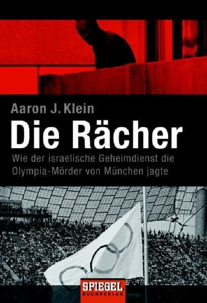 Die Rächer: Wie der israelische Geheimdienst die Olympia-Mörder von München jagte (Goldmann Sachbücher)
