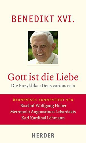 Gott ist die Liebe: Die Enzyklika "Deus caritas est". Vollständige Ausgabe. Ökumenisch kommentiert von Bischof Wolfgang Huber, Metropolit Augoustinos Labardakis, Karl Kardinal Lehmann