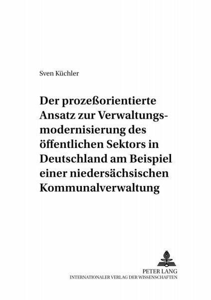 Der prozeßorientierte Ansatz zur Verwaltungsmodernisierung des öffentlichen Sektors in Deutschland am Beispiel einer niedersächsischen ... zur Wirtschaftsinformatik, Band 13)