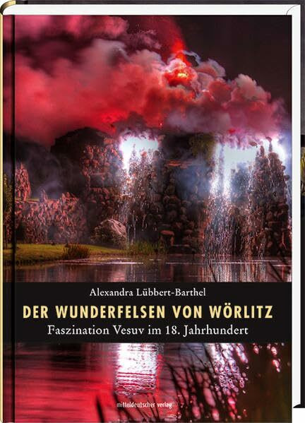 Der Wunderfelsen von Wörlitz: Faszination Vesuv im 18. Jahrhundert