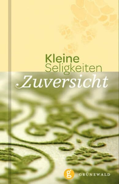 Zuversicht: Kleine Seligkeiten