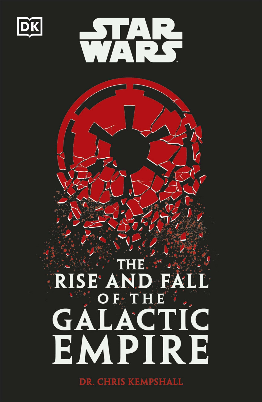 Dk Star Wars The Rise And Fall Of The Galactic Empire