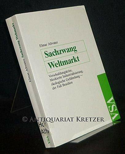 Sachzwang Weltmarkt. Verschuldungskrise, blockierte Industrialisierung, ökologische Gefährdung - Der Fall Brasilien