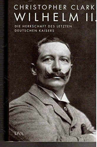 Wilhelm II.: Die Herrschaft des letzten deutschen Kaisers
