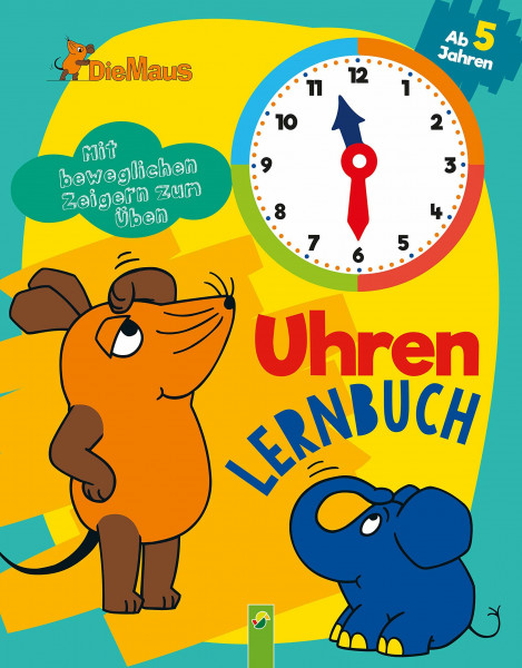 Die Maus Uhrenlernbuch: Mit beweglichen Zeigern zum Üben