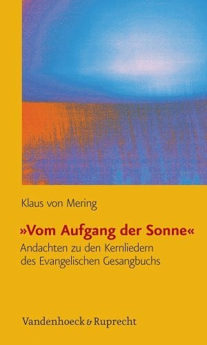 »Vom Aufgang der Sonne«: Andachten zu den Kernliedern des Evangelischen Gesangbuchs