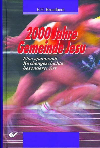 2000 Jahre Gemeinde Jesu: Eine spannende Kirchengeschichte besonderer Art