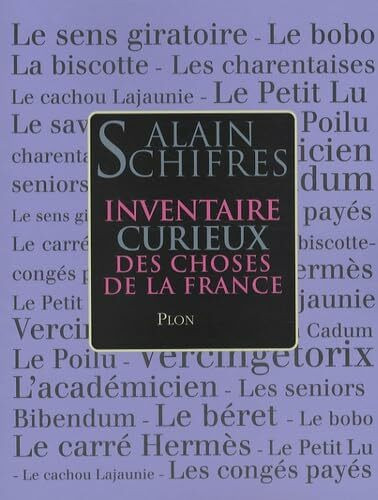 Inventaire curieux des choses de la France: Objets, mots, mythes et usages d'hier et d'aujourd'hui