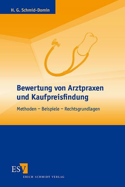 Bewertung von Arztpraxen und Kaufpreisfindung: Methoden - Beispiele - Rechtsgrundlagen