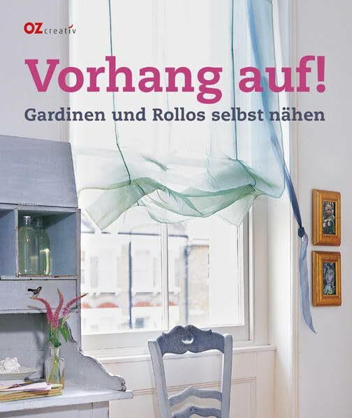 Vorhang auf!: Gardinen und Rollos selbst nähen