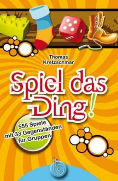 Spiel das Ding!: 555 Spiele mit Gegenständen für Gruppen