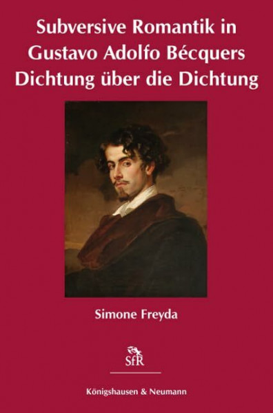 Subversive Romantik in Gustavo Adolfo Bécquers Dichtung über die Dichtung (Stiftung für Romantikforschung)