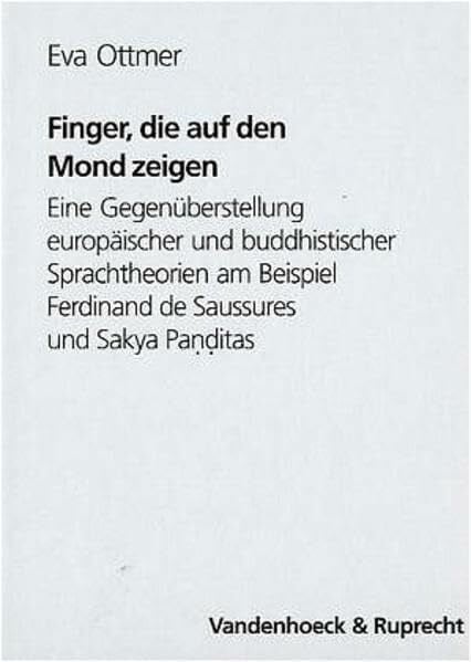 Finger, die auf den Mond zeigen: Eine Gegenüberstellung europäischer und buddhistischer Sprachtheorien am Beispiel Ferdinand de Saussures und Sakya ... Linguistics). Erganzungshefte, 42, Band 42)