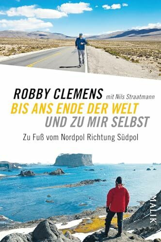 Bis ans Ende der Welt und zu mir selbst: Zu Fuß vom Nordpol Richtung Südpol | Die inspirierende Autobiografie eines Extremläufers