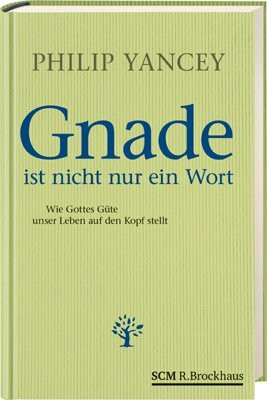 Gnade ist nicht nur ein Wort: Wie Gottes Güte unser Leben auf den Kopf stellt