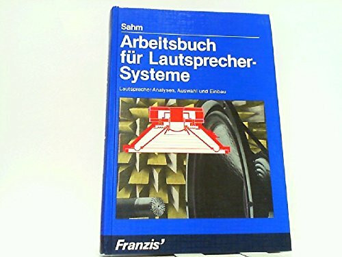 Arbeitsbuch für Lautsprecher-Systeme: Lautsprecher-Analysen, Auswahl und Einbau