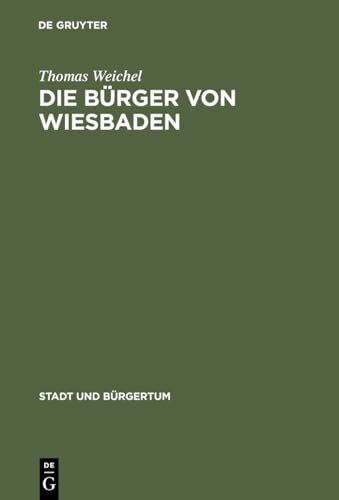 Die Bürger von Wiesbaden: Von der Landstadt zur "Weltkurstadt" (1780–1914) (Stadt und Bürgertum, 6, Band 6)