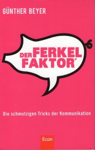 Der Ferkel-Faktor: Die schmutzigen Tricks der Kommunikation