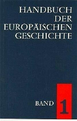 Handbuch der europäischen Geschichte in 7 Bänden. Bd.1: Europa im Wandel von der Antike zum Mittelalter
