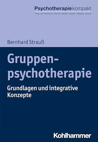 Gruppenpsychotherapie: Grundlagen und integrative Konzepte (Psychotherapie kompakt)