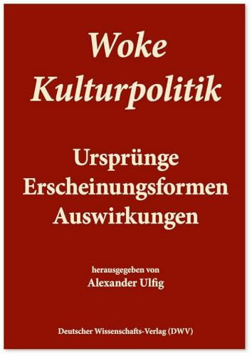 Woke Kulturpolitik: Ursprünge, Erscheinungsformen, Ausswirkungen
