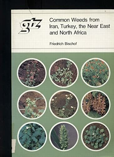 "Schriftenreihe der GTZ ; 49 Common weeds from Iran, Turkey, the Near East and North Africa."