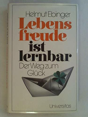 Lebensfreude ist lernbar. Der Weg zum Glück