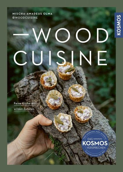 Woodcuisine: Feine Küche mit wilden Zutaten. Sammeln, Zubereiten, Genießen. Rezepte für Vor- und Hauptspeisen, Desserts und Drinks.