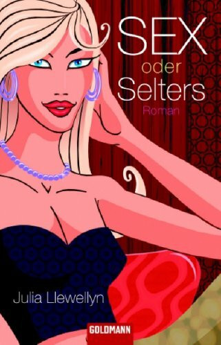 Sex oder Selters: Roman: Roman. Deutsche Erstveröffentlichung