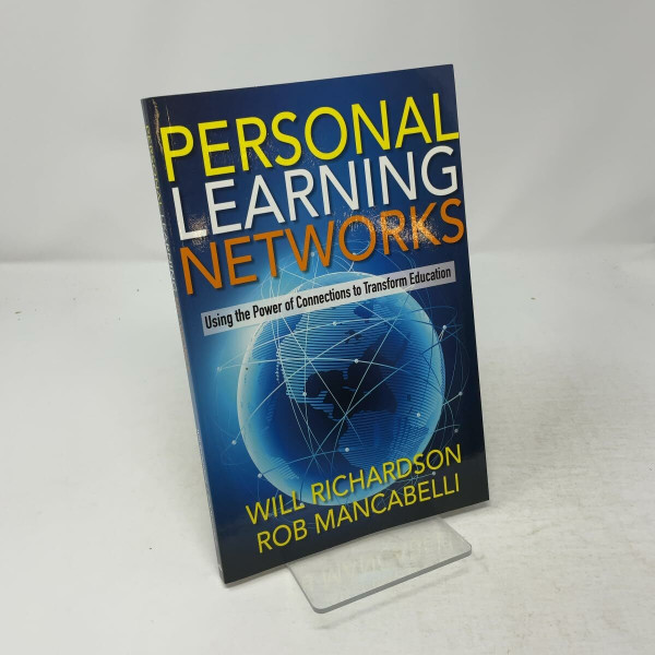 Personal Learning Networks: Using the Power of Connections to Transform Education