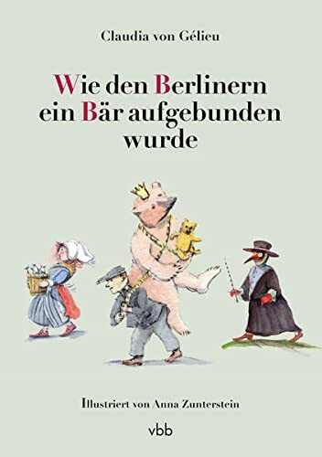 Wie den Berlinern ein Bär aufgebunden wurde: Geschichten aus Berlin