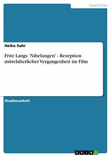 Fritz Langs 'Nibelungen' - Rezeption mittelalterlicher Vergangenheit im Film
