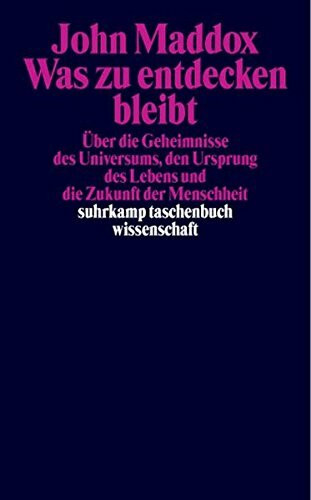 Was zu entdecken bleibt: Über die Geheimnisse des Universums, den Ursprung des Lebens und die Zukunft der Menschheit (suhrkamp taschenbuch wissenschaft)