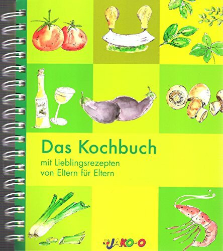 Das Kochbuch mit Lieblingsrezepten von Eltern für Eltern