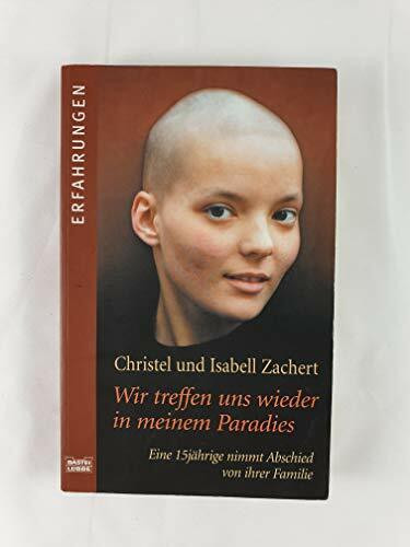 Wir treffen uns wieder in meinem Paradies: Eine 15jährige nimmt Abschied von ihrer Familie
