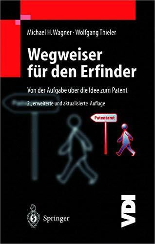 Wegweiser für den Erfinder: Von der Aufgabe über die Idee zum Patent (VDI-Buch)