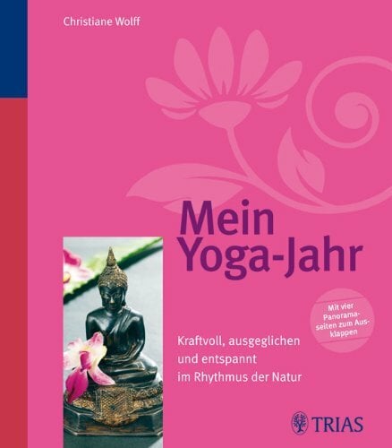 Mein Yoga-Jahr: Kraftvoll, ausgeglichen und entspannt im Rhythmus der Natur Mein Yoga-Jahr: Kraftvoll, ausgeglichen und entspannt im Rhythmus der Natur