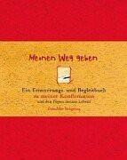 Meinen Weg gehen: Ein Erinnerungs- und Begleitbuch zu meiner Konfirmation und den Festen meines Lebens